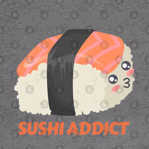 Sushi addict Cute Kawaii I love Sushi Life is better eating sushi ramen Chinese food addict by BoogieCreates